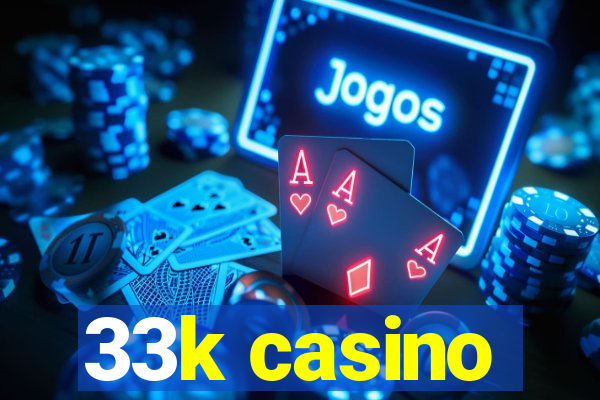 33k casino